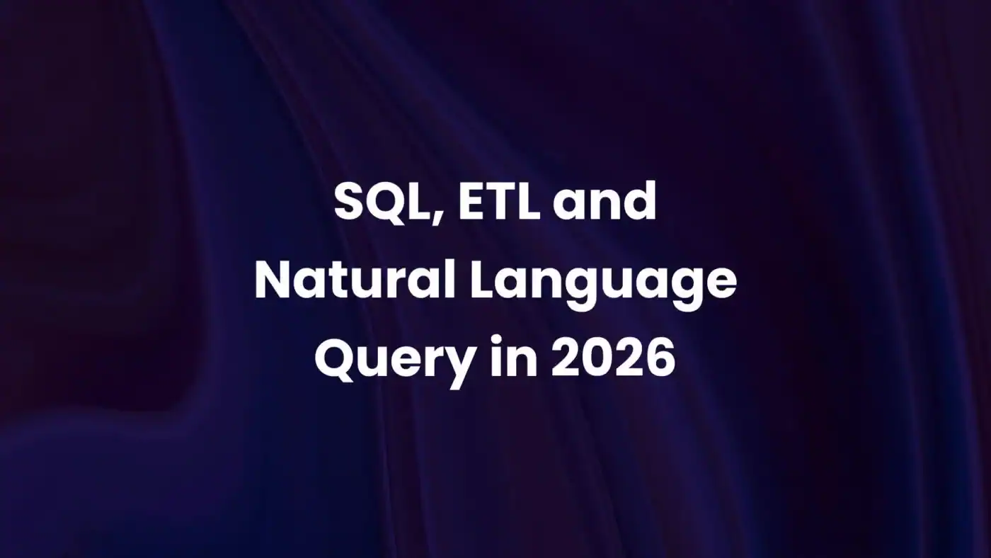 SQL, ETL, and Natural Language Query in 2026: How Modern Teams Turn Massive Data Inventories Into Decisions